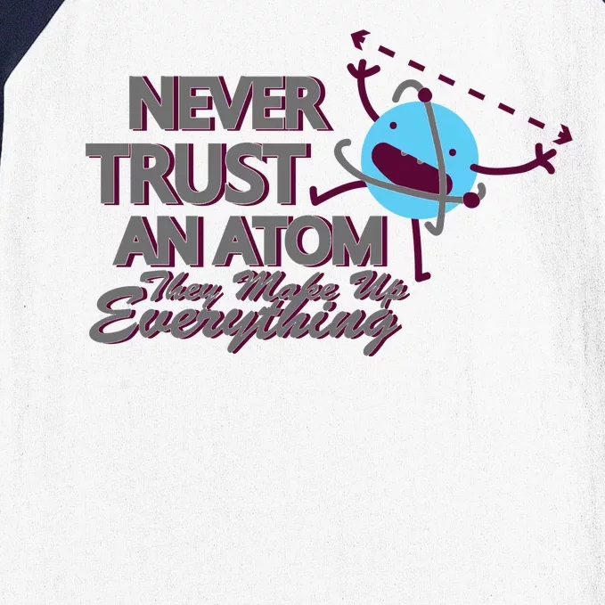 Never Trust An Atom Baseball Sleeve Shirt