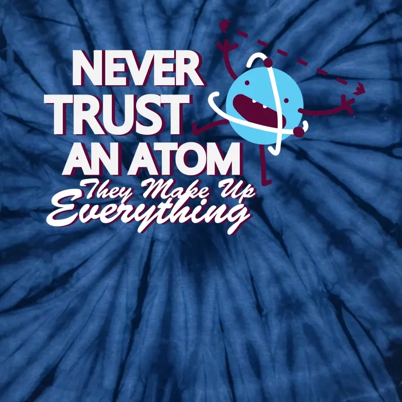 Never Trust An Atom Tie-Dye T-Shirt