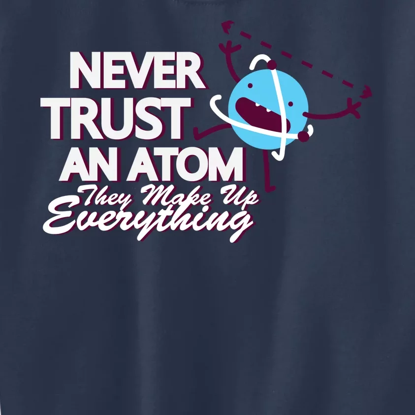 Never Trust An Atom Kids Sweatshirt