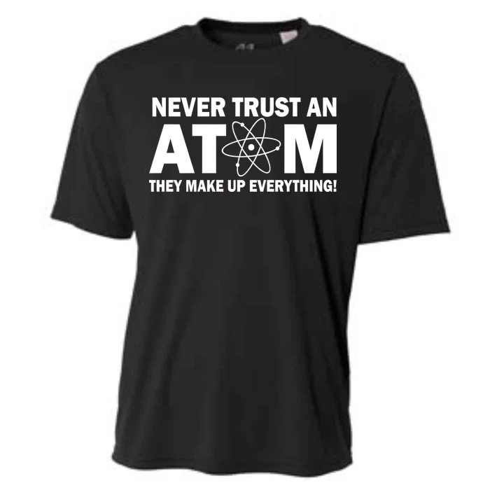 Never Trust An Atom They Make Up Everything Cooling Performance Crew T-Shirt