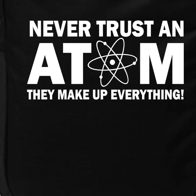 Never Trust An Atom They Make Up Everything Impact Tech Backpack