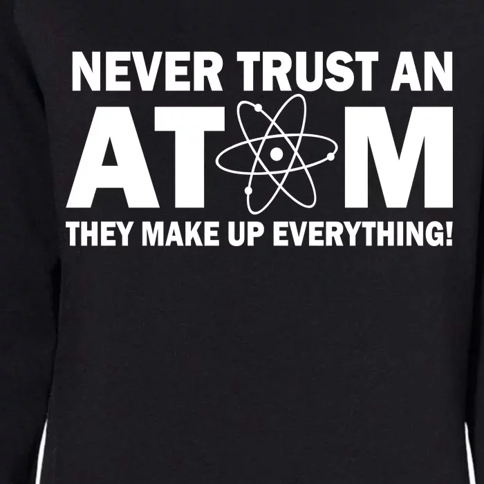 Never Trust An Atom They Make Up Everything Womens California Wash Sweatshirt