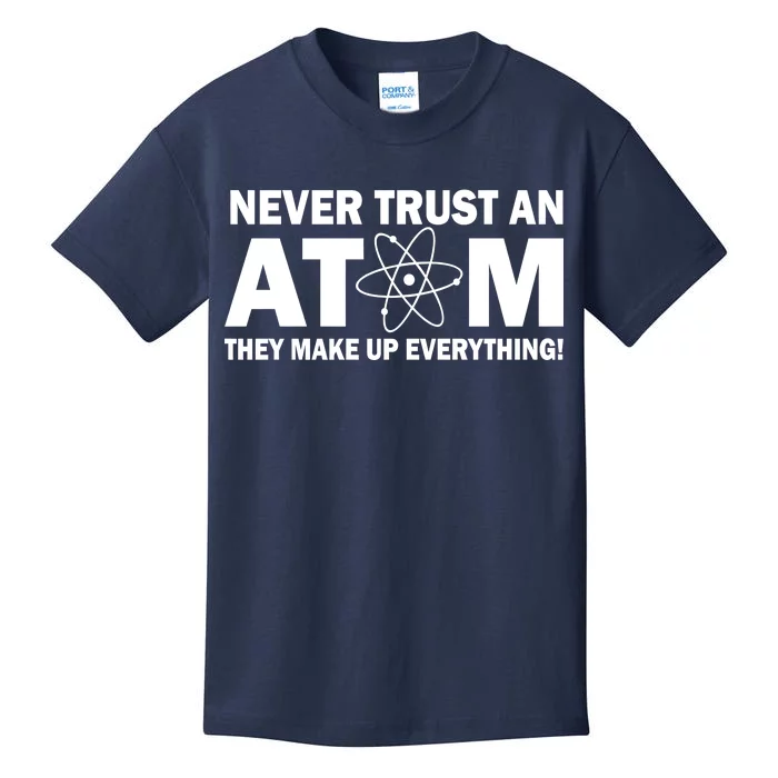 Never Trust An Atom They Make Up Everything Kids T-Shirt