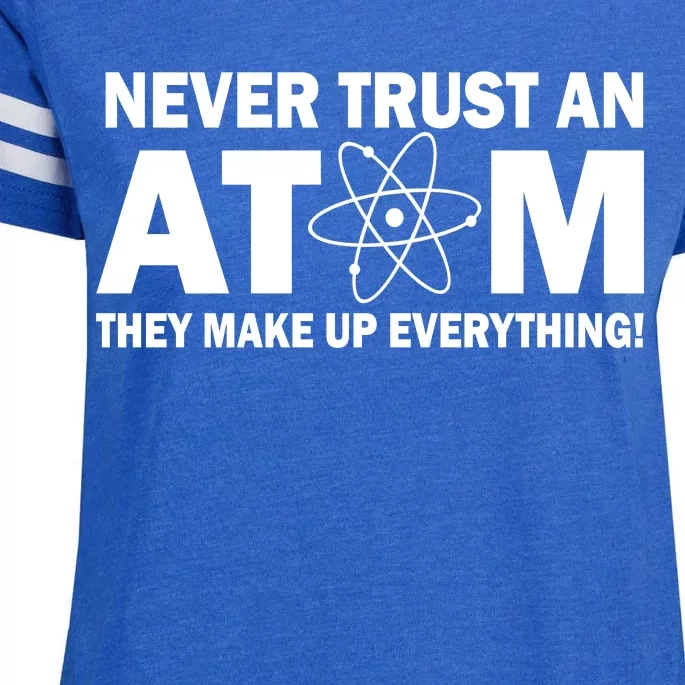 Never Trust An Atom They Make Up Everything Enza Ladies Jersey Football T-Shirt