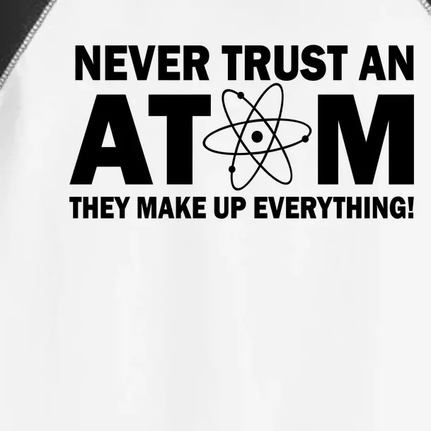 Never Trust An Atom They Make Up Everything Toddler Fine Jersey T-Shirt