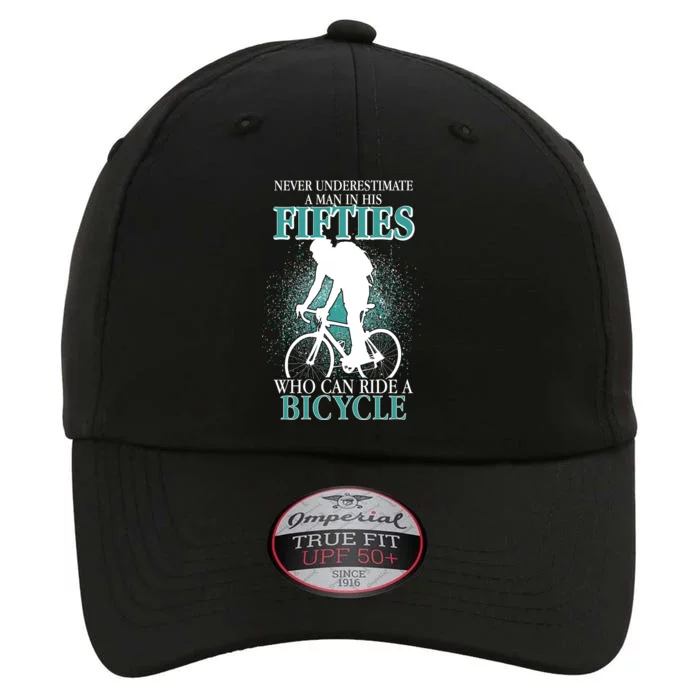 Never Underestimate A Man In His Fifties Who Can Ride A Bicycle The Original Performance Cap