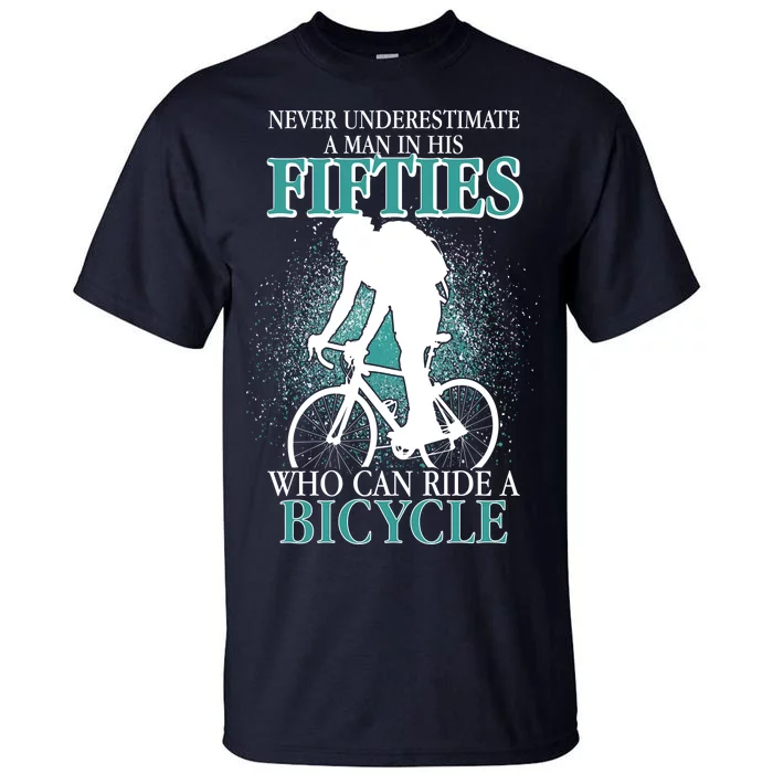 Never Underestimate A Man In His Fifties Who Can Ride A Bicycle Tall T-Shirt