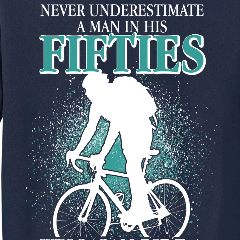 Never Underestimate A Man In His Fifties Who Can Ride A Bicycle Tall Sweatshirt