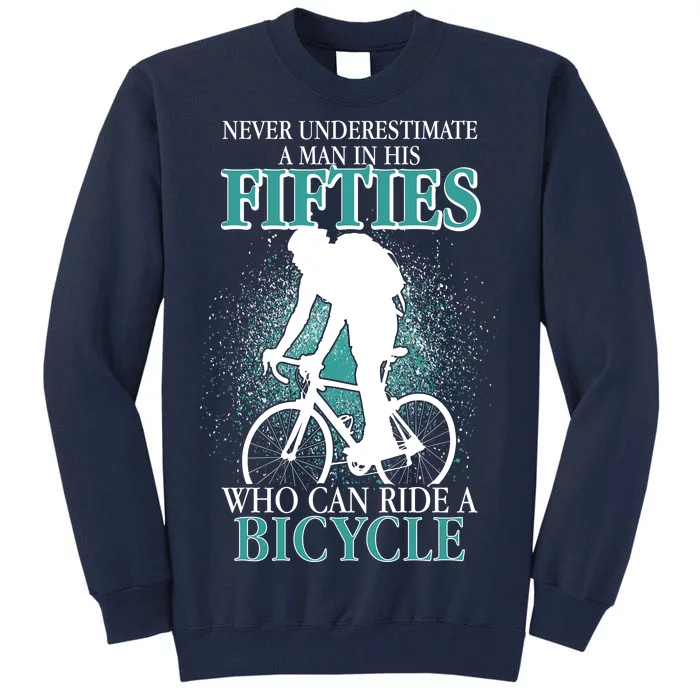 Never Underestimate A Man In His Fifties Who Can Ride A Bicycle Tall Sweatshirt