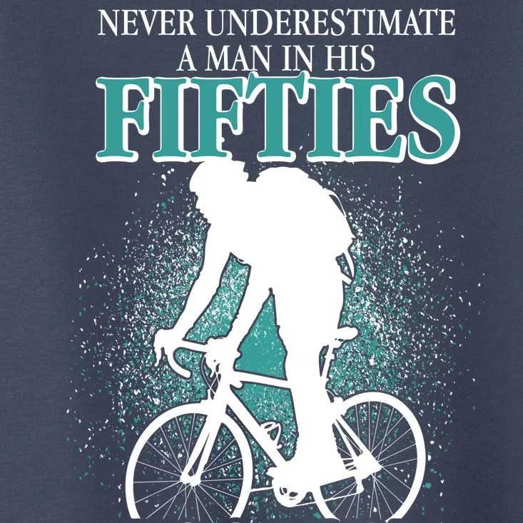 Never Underestimate A Man In His Fifties Who Can Ride A Bicycle Toddler T-Shirt