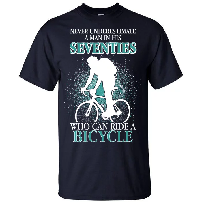 Never Underestimate A Man In His Seventies Who Can Ride A Bicycle Tall T-Shirt