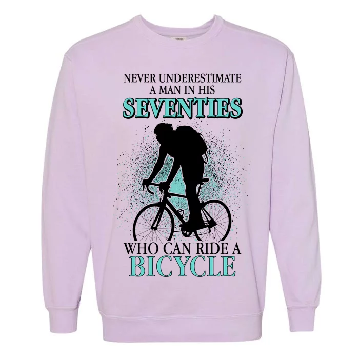 Never Underestimate A Man In His Seventies Who Can Ride A Bicycle Garment-Dyed Sweatshirt