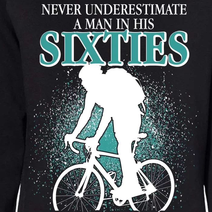 Never Underestimate A Man In His Sixties Who Can Ride A Bicycle Womens California Wash Sweatshirt