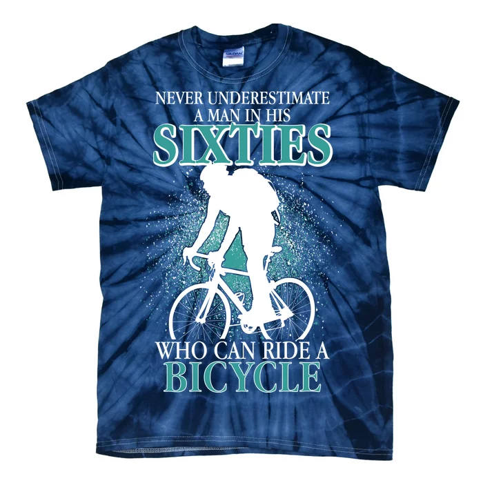 Never Underestimate A Man In His Sixties Who Can Ride A Bicycle Tie-Dye T-Shirt