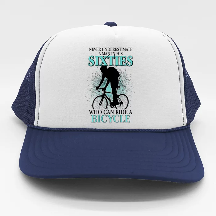 Never Underestimate A Man In His Sixties Who Can Ride A Bicycle Trucker Hat