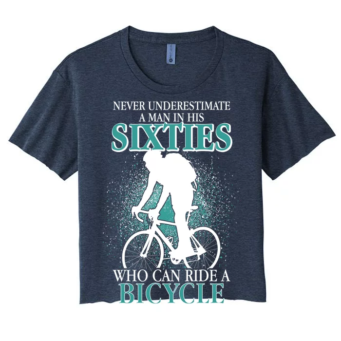 Never Underestimate A Man In His Sixties Who Can Ride A Bicycle Women's Crop Top Tee