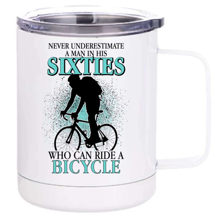 Never Underestimate A Man In His Sixties Who Can Ride A Bicycle Front & Back 12oz Stainless Steel Tumbler Cup