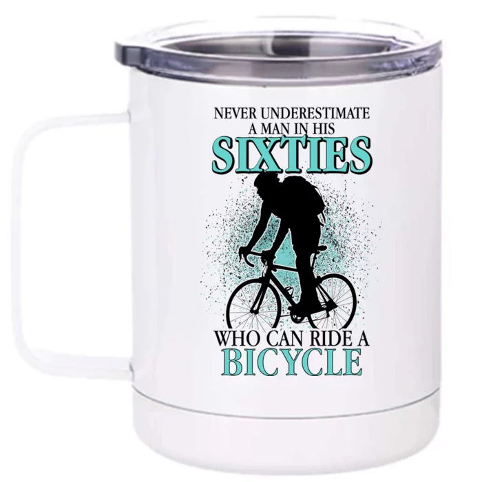 Never Underestimate A Man In His Sixties Who Can Ride A Bicycle Front & Back 12oz Stainless Steel Tumbler Cup