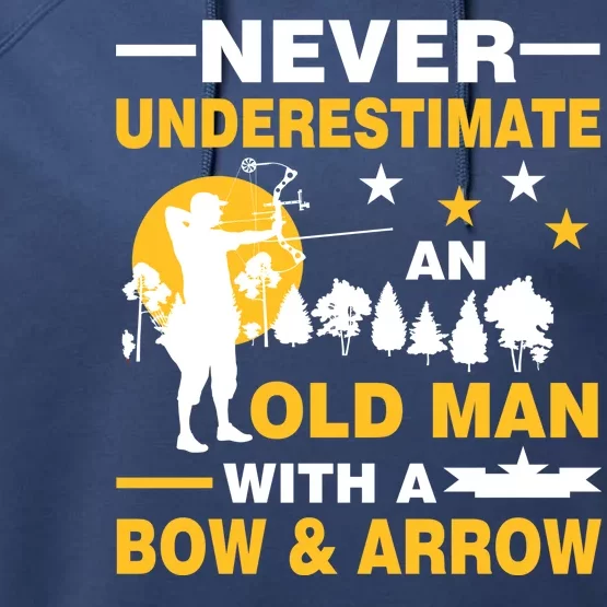 Never Underestimate An Old Man With A Bow & Arrow Performance Fleece Hoodie