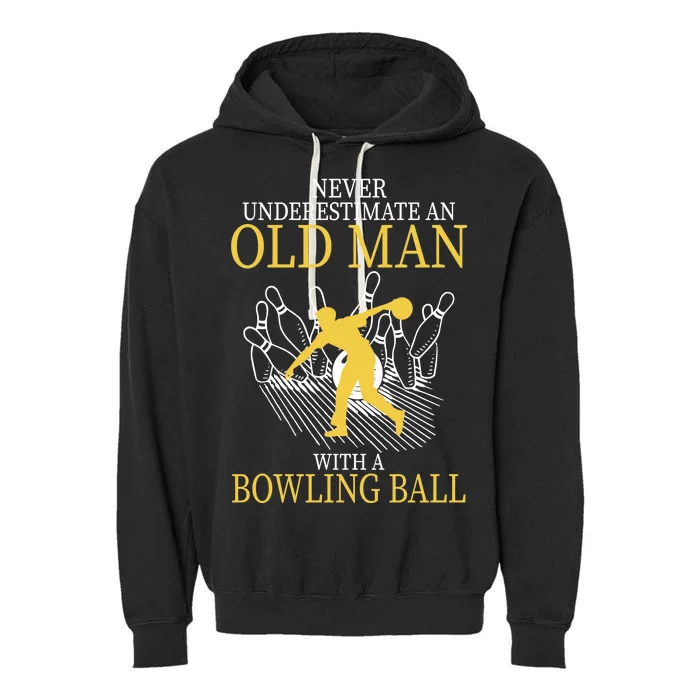 Never Underestimate An Old Man With A Bowling Ball Garment-Dyed Fleece Hoodie