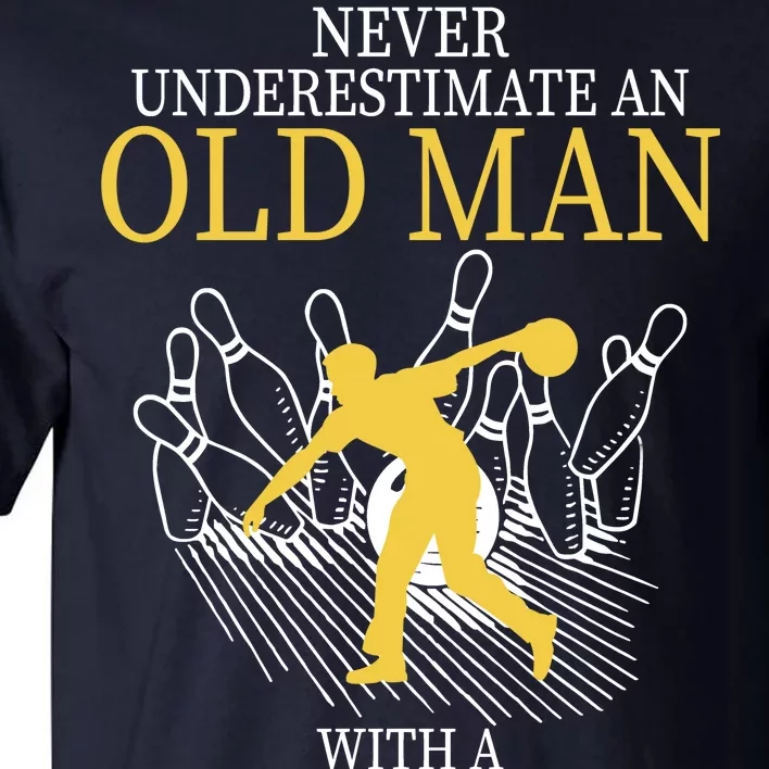 Never Underestimate An Old Man With A Bowling Ball Tall T-Shirt