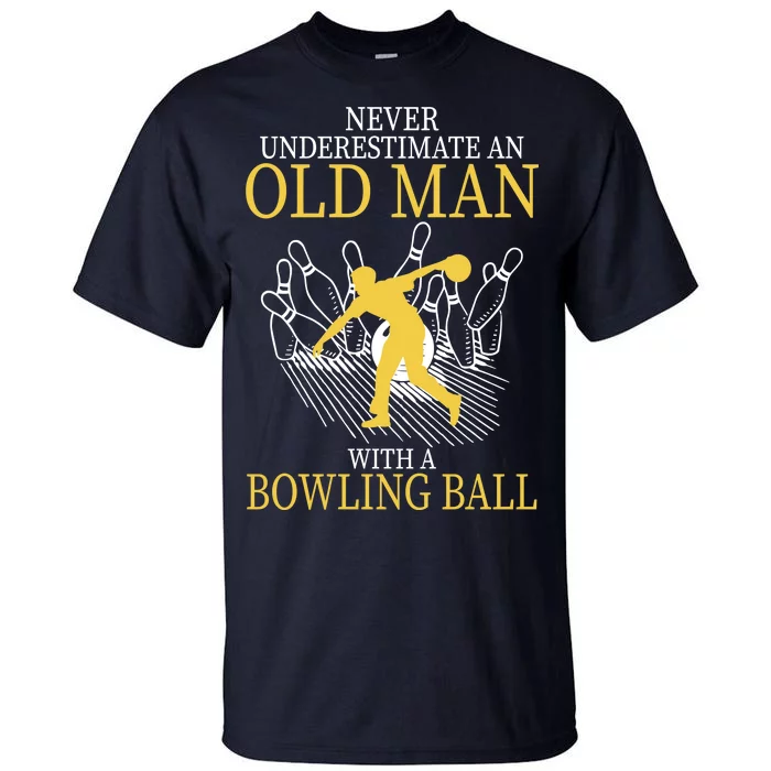 Never Underestimate An Old Man With A Bowling Ball Tall T-Shirt