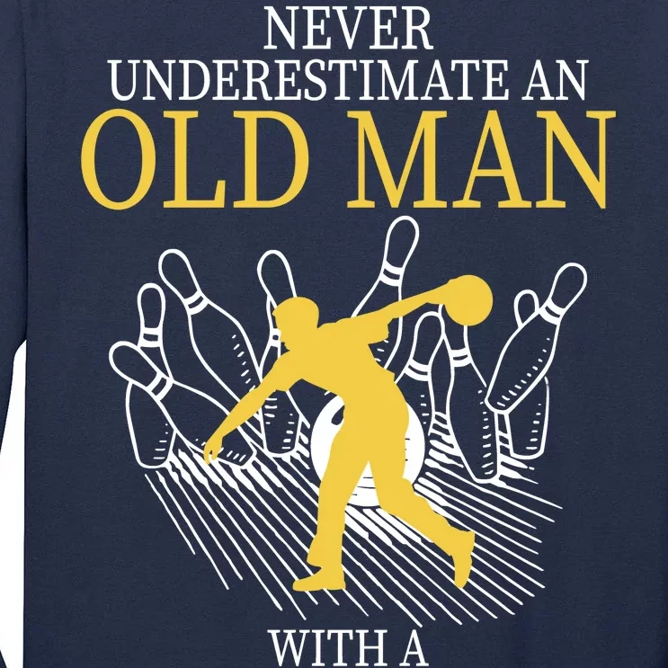 Never Underestimate An Old Man With A Bowling Ball Tall Long Sleeve T-Shirt