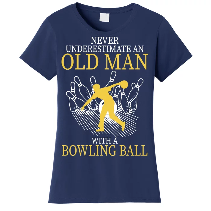 Never Underestimate An Old Man With A Bowling Ball Women's T-Shirt