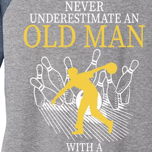 Never Underestimate An Old Man With A Bowling Ball Women's Tri-Blend 3/4-Sleeve Raglan Shirt