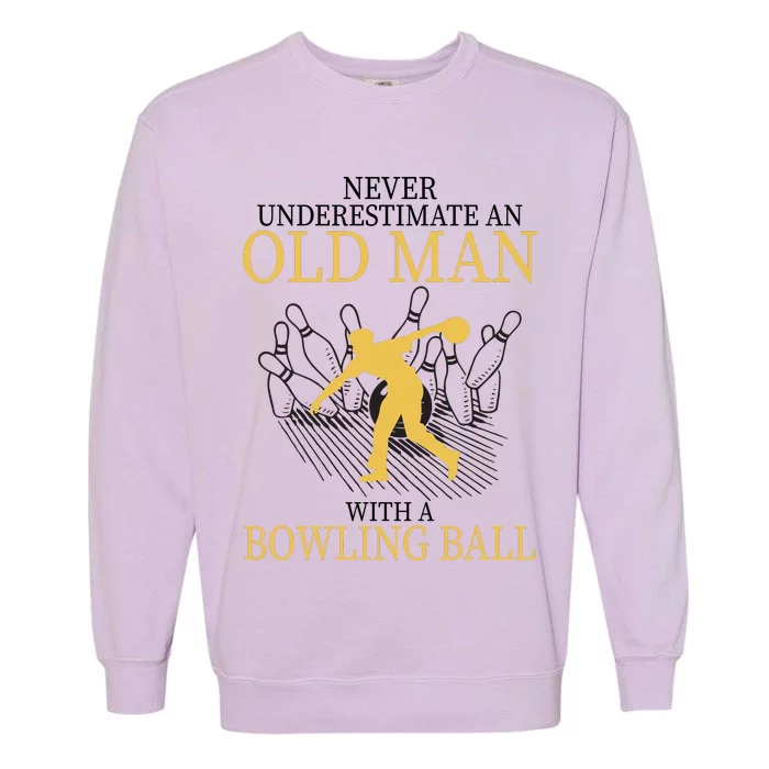 Never Underestimate An Old Man With A Bowling Ball Garment-Dyed Sweatshirt