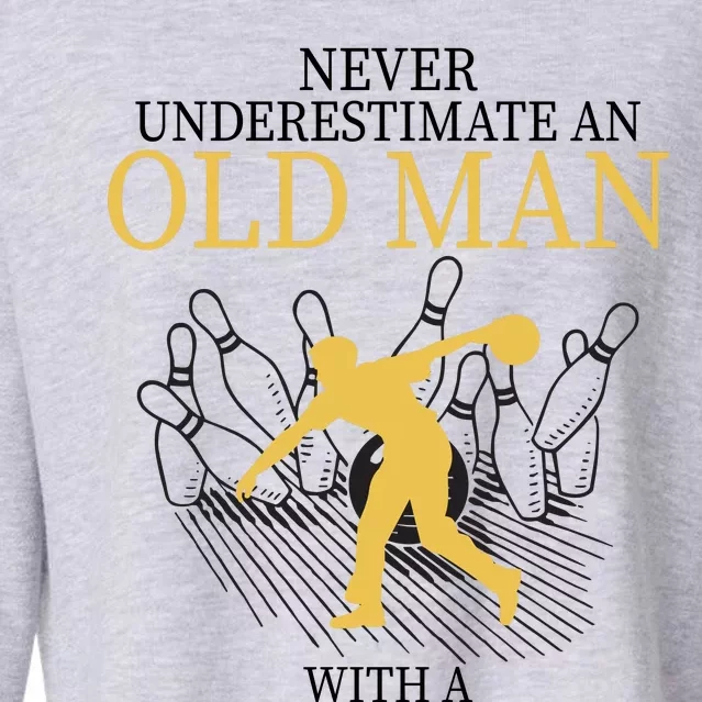 Never Underestimate An Old Man With A Bowling Ball Cropped Pullover Crew