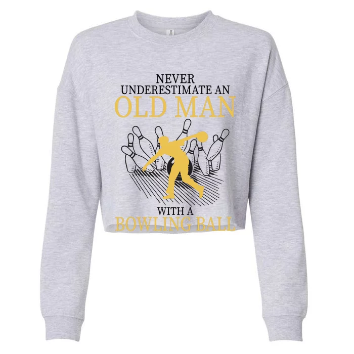 Never Underestimate An Old Man With A Bowling Ball Cropped Pullover Crew