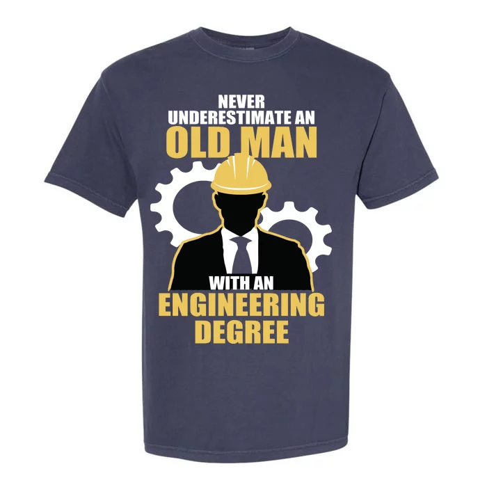 Never Underestimate An Old Man With An Engineering Degree Garment-Dyed Heavyweight T-Shirt