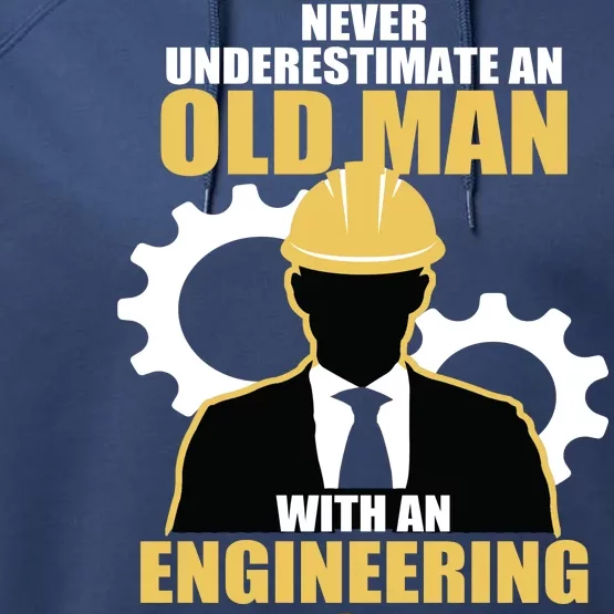 Never Underestimate An Old Man With An Engineering Degree Performance Fleece Hoodie