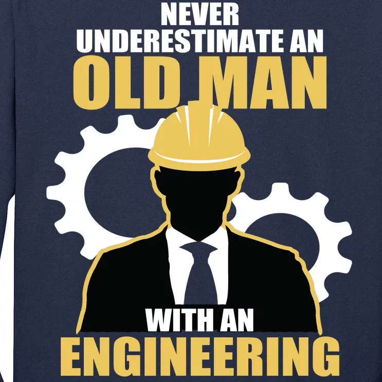 Never Underestimate An Old Man With An Engineering Degree Tall Long Sleeve T-Shirt