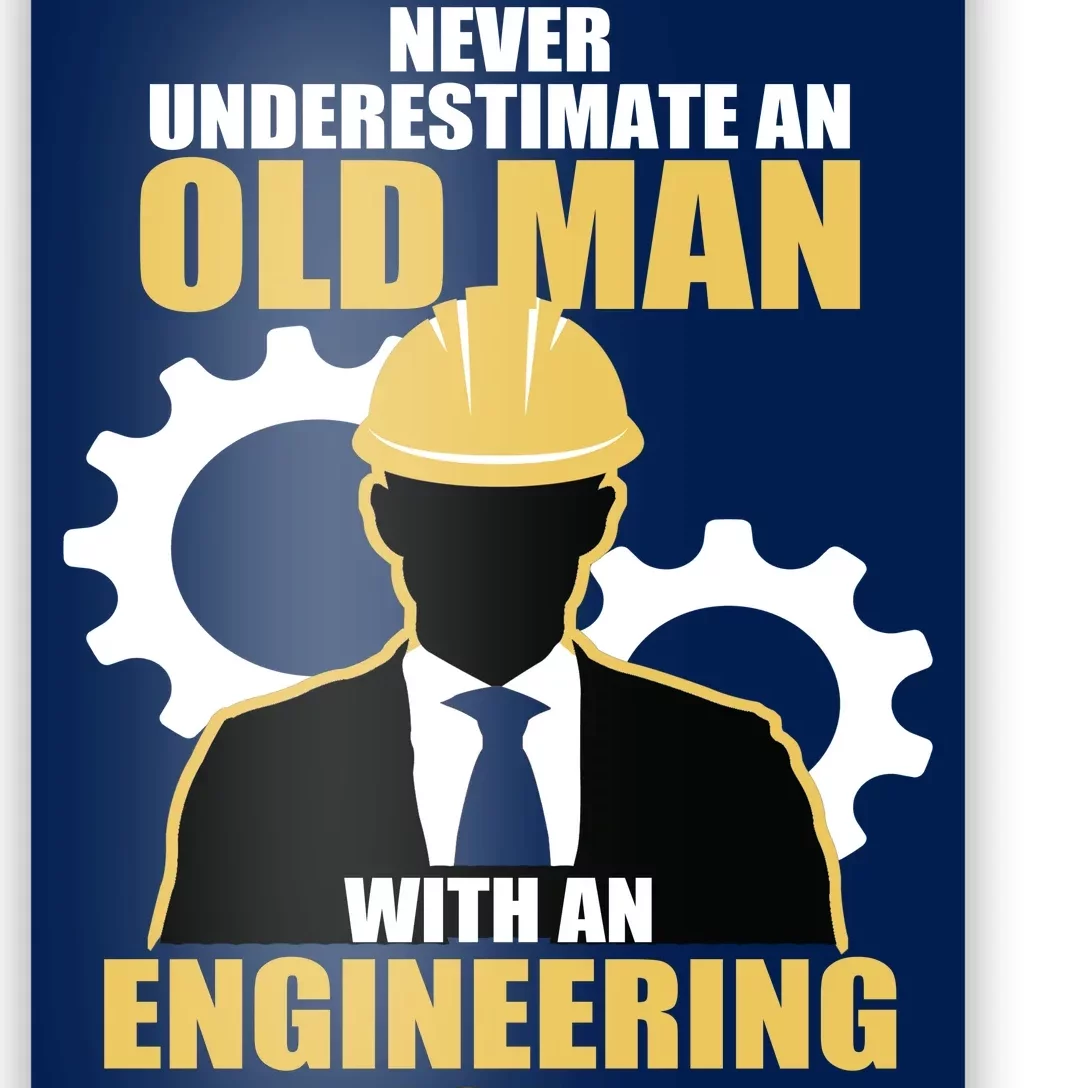 Never Underestimate An Old Man With An Engineering Degree Poster