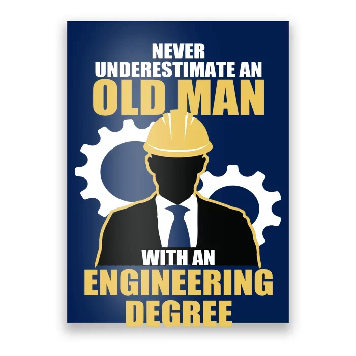 Never Underestimate An Old Man With An Engineering Degree Poster