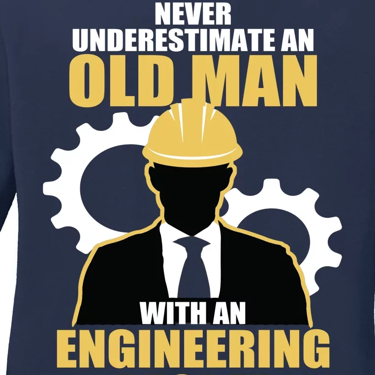 Never Underestimate An Old Man With An Engineering Degree Ladies Long Sleeve Shirt