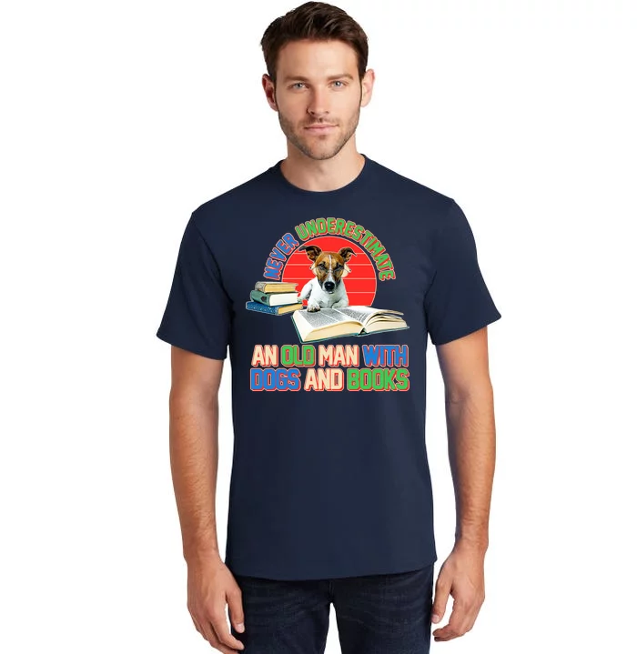 Never Underestimate An Old Man With Dogs And Books Tall T-Shirt