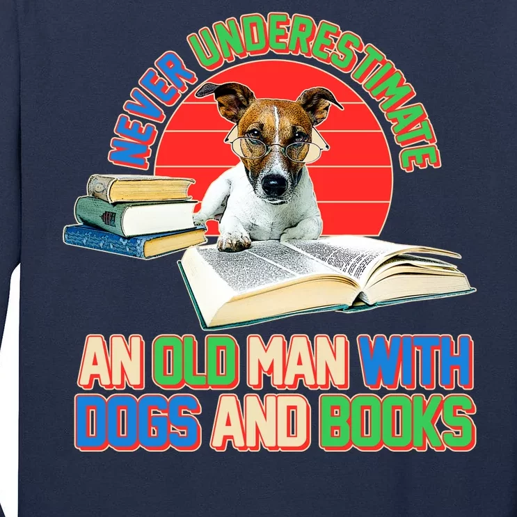 Never Underestimate An Old Man With Dogs And Books Tall Long Sleeve T-Shirt