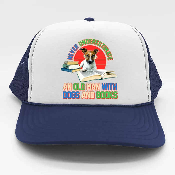 Never Underestimate An Old Man With Dogs And Books Trucker Hat