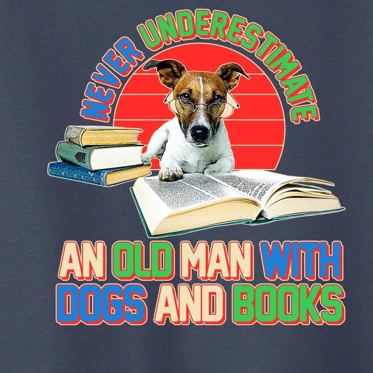 Never Underestimate An Old Man With Dogs And Books Toddler T-Shirt