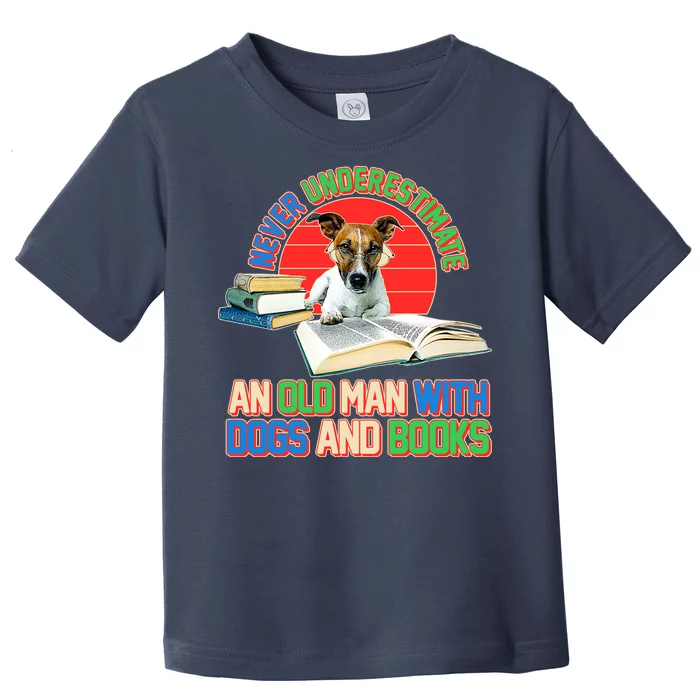 Never Underestimate An Old Man With Dogs And Books Toddler T-Shirt