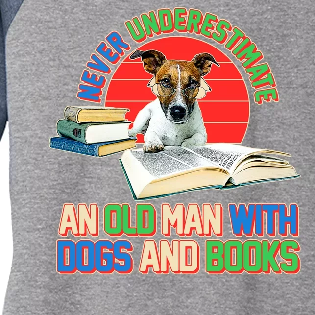 Never Underestimate An Old Man With Dogs And Books Women's Tri-Blend 3/4-Sleeve Raglan Shirt