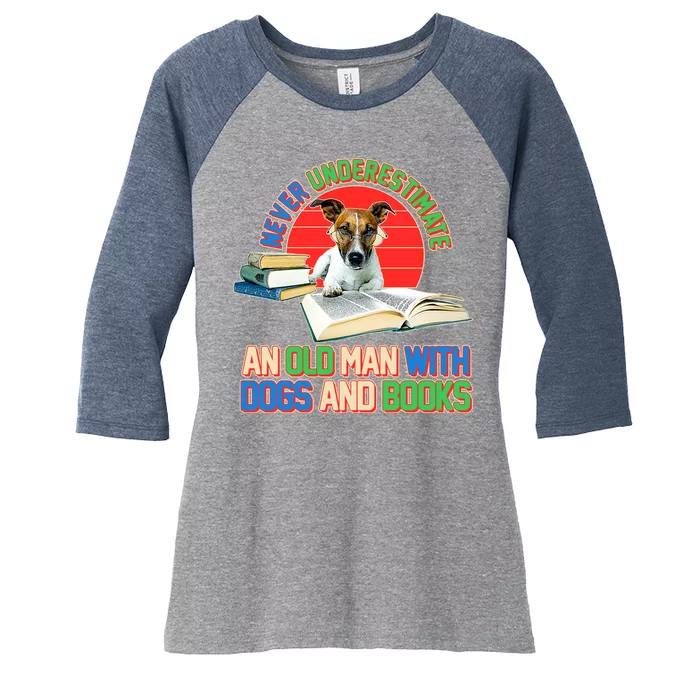 Never Underestimate An Old Man With Dogs And Books Women's Tri-Blend 3/4-Sleeve Raglan Shirt