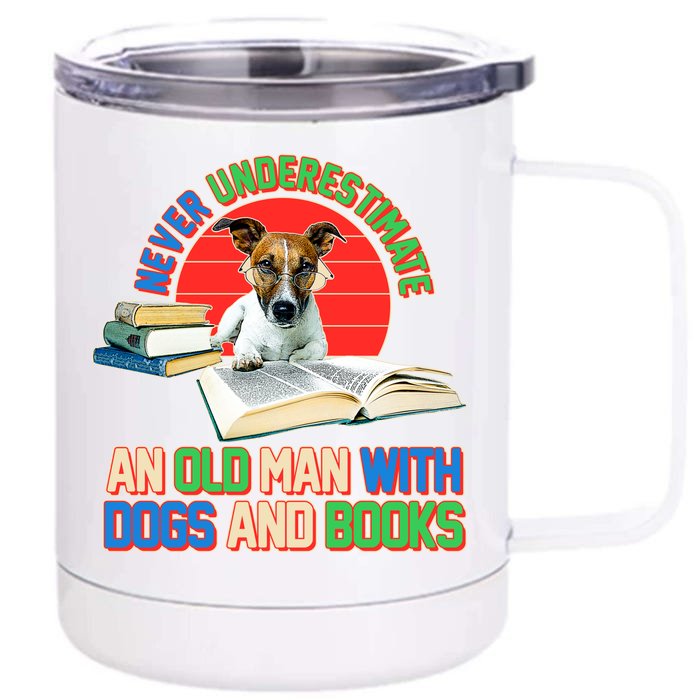 Never Underestimate An Old Man With Dogs And Books Front & Back 12oz Stainless Steel Tumbler Cup