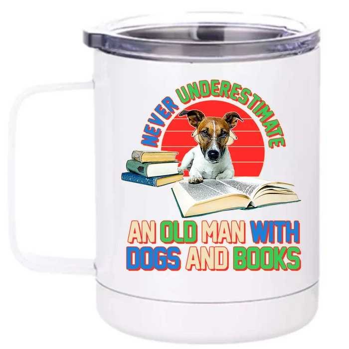 Never Underestimate An Old Man With Dogs And Books Front & Back 12oz Stainless Steel Tumbler Cup