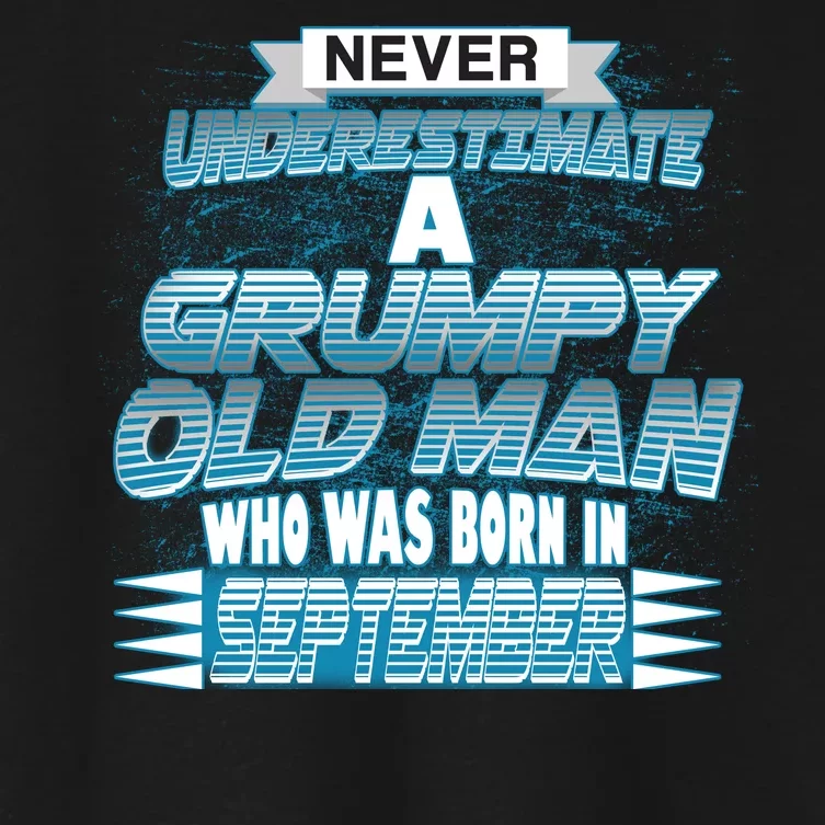 Never Underestimate Grumpy Old Man Born In September Women's Crop Top Tee