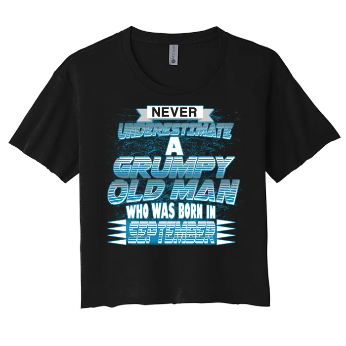 Never Underestimate Grumpy Old Man Born In September Women's Crop Top Tee