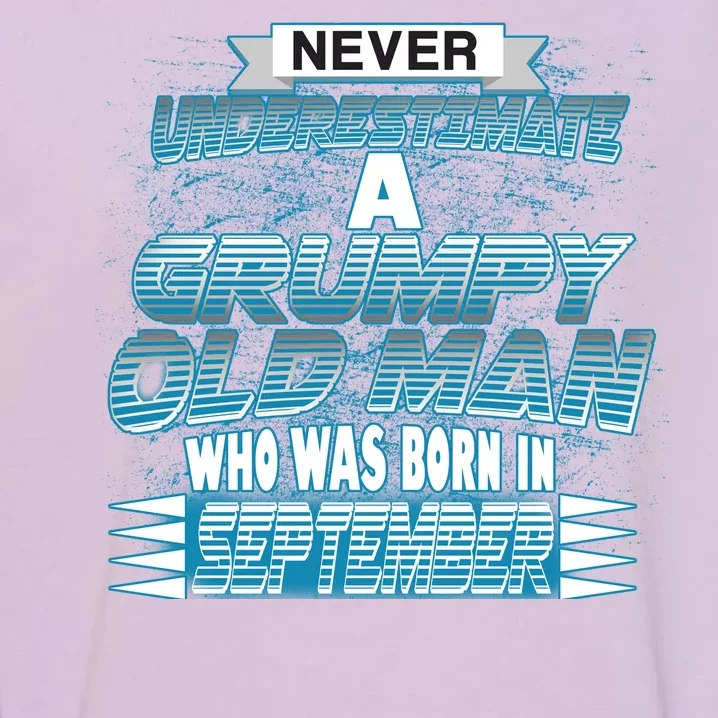 Never Underestimate Grumpy Old Man Born In September Garment-Dyed Sweatshirt